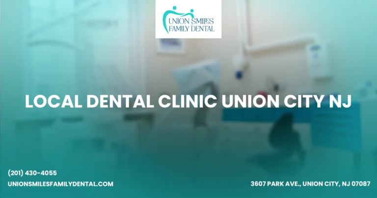 Local Dental Clinic Union City NJ Trusted Care
